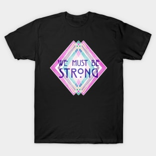 We Must Be Strong T-Shirt